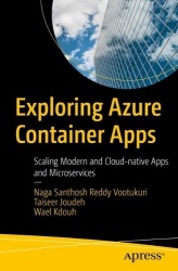 Exploring Azure Container Apps : Scaling Modern and Cloud-Native Apps and Microservices