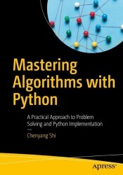 Mastering Algorithms with Python : A Practical Approach to Problem Solving and Python Implementation