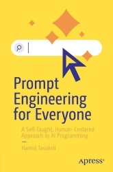 Prompt Engineering for Everyone : A Self-Taught, Human-Centered Approach to AI Programming
