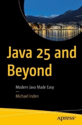 Java 25 and Beyond : Modern Java Made Easy