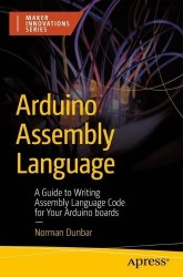 Arduino Assembly Language : A Guide to Writing Assembly Language Code for Your Arduino boards