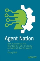Agent Nation : How Autonomous AI Is Rewriting the Rules of Society—and What We Can Do About It