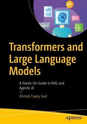 Transformers and Large Language Models - A Hands-On Guide to RAG and Agentic AI