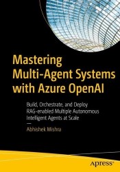 Mastering Multi-Agent Systems with Azure OpenAI : Build, Orchestrate, and Deploy RAG-enabled Multiple Autonomous
