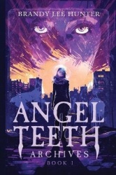 Angel Teeth Archives - Book One: Evolved Whispers