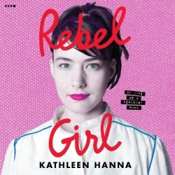 Rebel Girl - My Life as a Feminist Punk