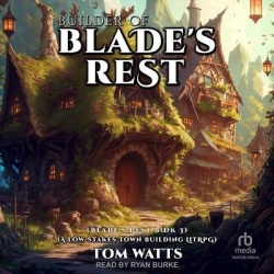 Builder of Blade's Rest - A Low-Stakes Town Building Litrpg