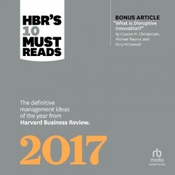 Hbr's 10 Must Reads 2017 - The Definitive Management Ideas of the Year from Harvard Business Review