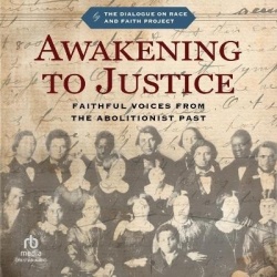 Awakening to Justice - Faithful Voices from the Abolitionist Past