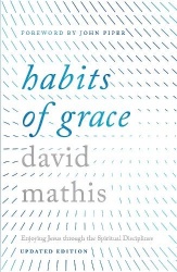 Habits of Grace - Enjoying Jesus Through the Spiritual Disciplines (Updated Edition)