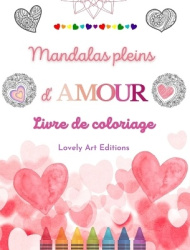 Mandalas pleins d'amour Livre de coloriage pour tous Mandalas uniques source de créativité infinie et d'amour