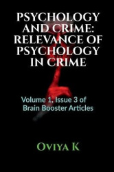 Psychology and Crime - RELEVANCE OF PSYCHOLOGY IN CRIME: Volume 1, Issue 3 of Brain Booster Articles