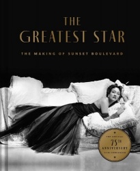 The Greatest Star - Behind the Scenes of Sunset Boulevard – THE OFFICIAL 75th ANNIVERSARY COLLECTOR'S EDITION Including the Orig