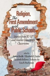 Religion, the First Amendment, and Public School - Stories from K-12 and Teacher Education Classrooms