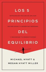 Los 5 Principios del Equilibrio - Estrategias Fáciles de Aplicar Que Mejoran Tu Bienestar Personal Y Maximizan Tu Productividad