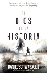 El Dios de la Historia - Descubre La Narrativa de Las Escrituras a Través del Lenguaje del Storytelling