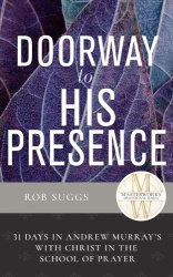Doorway to His Presence - 31 Days in Andrew Murray's with Christ in the School of Prayer