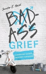 Badass Grief - Changing Gears, Moving Forward