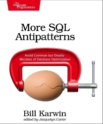 More SQL Antipatterns - Avoid Common but Deadly Mistakes of Database Optimization