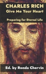 Charles Rich - Give Me Your Heart--Preparing for Eternal Life