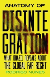 Anatomy of Disintegration - What Brazil Reveals About the Global Far Right