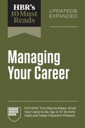 HBR's 10 Must Reads on Managing Your Career, Updated and Expanded (featuring 