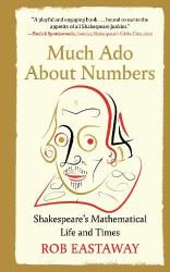 Much Ado About Numbers - Shakespeare`s Mathematical Life and Times