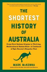 The Shortest History of Australia - From First Nations Origins to Thriving, Multicultural Nation-State?A Continent of Epic Beaut
