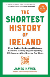 The Shortest History of Ireland - From Earliest Settlers and Emigrant Exodus to the Only English-Speaking EU Country - A Retelli