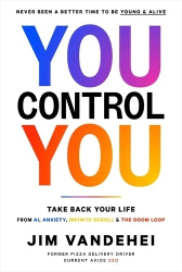 You Control You - Take Back Your Life from Ai, Anxiety, Infinite Scroll & the Doom Loop