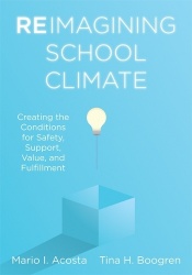 Reimagining School Climate - Creating the Conditions for Safety, Support, Value, and Fulfillment (a Practical Guide for a Thrivi