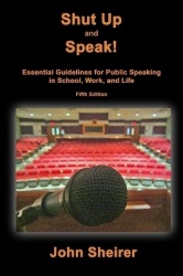 Shut Up and Speak! - Essential Guidelines for Public Speaking in School, Work, and Life (Fifth Edition)