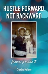 Hustle Forward, Not Backward, Mama, I made it