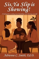 Sis, Ya' Slip is Showing!, A bold guide to ending toxic friendships and choosing yourself.