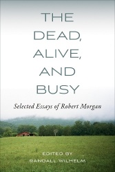 The Dead Alive and Busy - Selected Essays of Robert Morgan
