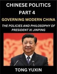 Chinese Politics (Part 4)- Governing Modern China, The Policies and Philosophy of President Xi Jinping¿Leadership Vision, Corrup