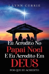 Eu Acredito No Papai Noel E Eu Acredito Em Deus - Por Que Eu Acredito