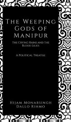The Weeping Gods of Manipur - The Crying Rains and the Blood Lilies