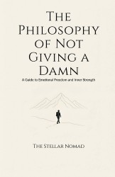 The Philosophy of Not Giving a Damn