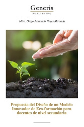 Propuesta del Diseño de un Modelo Innovador de Eco-formación para docentes de nivel secundaria