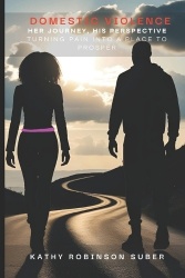 Domestic Violence - Her Journey, His Perspective - Turning Pain into a Place to Prosper