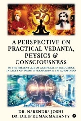 A Perspective on Practical Vedanta, Physics and Consciousness