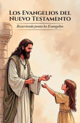 Los Evangelios del Nuevo Testamento, Recorriendo juntos los Evangelios