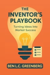 The Inventor's Playbook, Turning Ideas Into Market Success