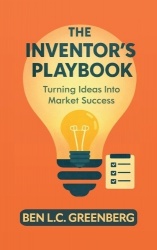 The Inventor's Playbook, Turning Ideas Into Market Success