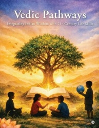 Vedic Pathways - Integrating Indian Wisdom with 21st-Century Life Skills