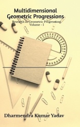Multidimensional Geometric Progressions Volume - I - Research in Geometric Progressions Volume - I