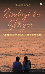 Zindagi Ka Shayar - Couplets on Love, Hope, and Life