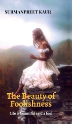 The Beauty of Foolishness - Life is Beautiful said a Fool
