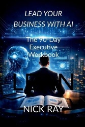Lead Your Business with AI - The 90-Day Executive Workbook